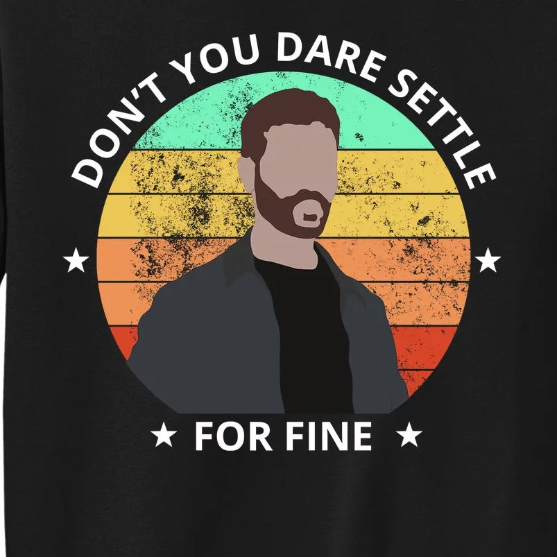 Don't You Dare Settle For Fine Roy Kent Tall Sweatshirt