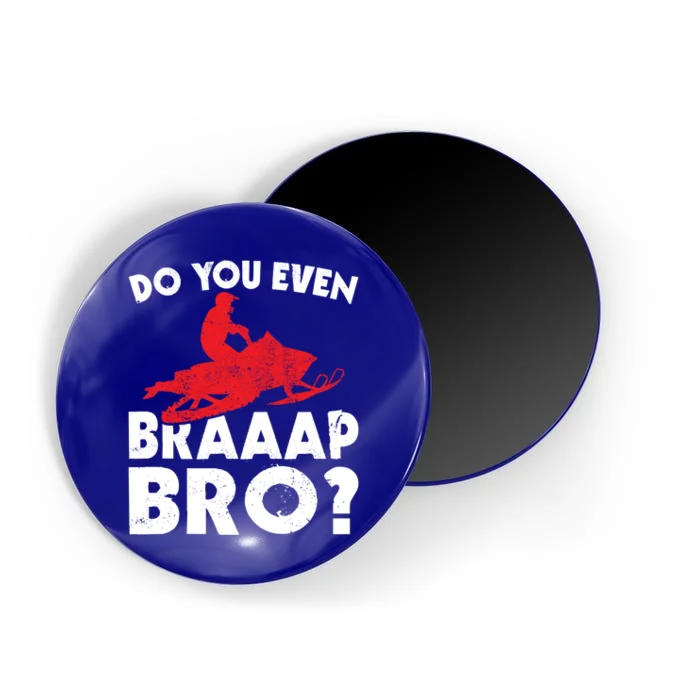 Do You Even Braap Bro Snowmobiling Funny Snowmobile Rider Cute Gift Magnet