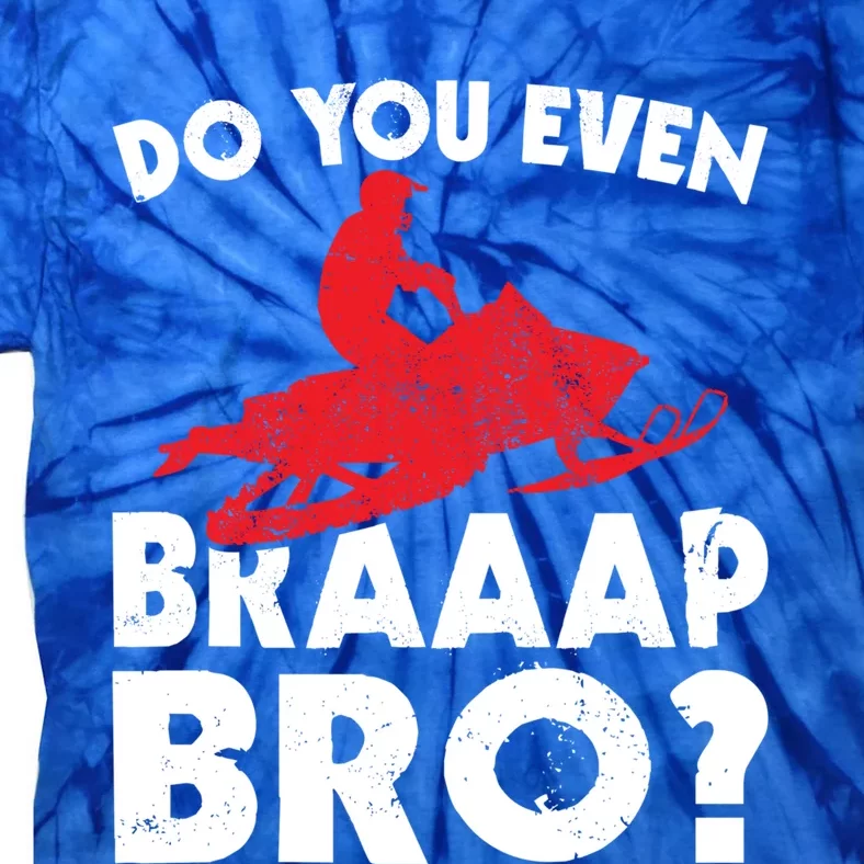 Do You Even Braap Bro Snowmobiling Funny Snowmobile Rider Cute Gift Tie-Dye T-Shirt