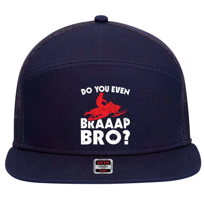 Do You Even Braap Bro Snowmobiling Funny Snowmobile Rider Cute Gift 7 Panel Mesh Trucker Snapback Hat