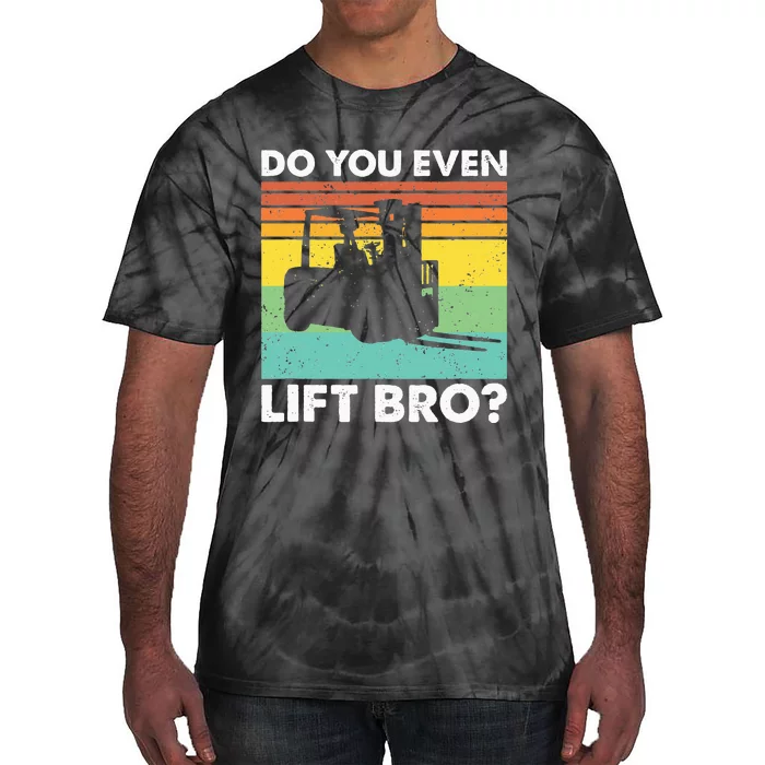 Do You Even Lift Bro Funny Forklift Operator Tie-Dye T-Shirt