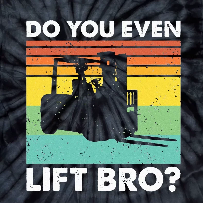 Do You Even Lift Bro Funny Forklift Operator Tie-Dye T-Shirt