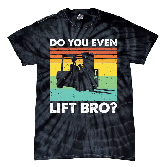 Do You Even Lift Bro Funny Forklift Operator Tie-Dye T-Shirt