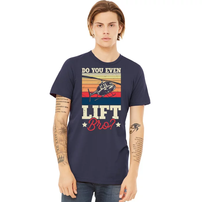 Do You Even Lift Bro Funny Gift For Pilots Premium T-Shirt