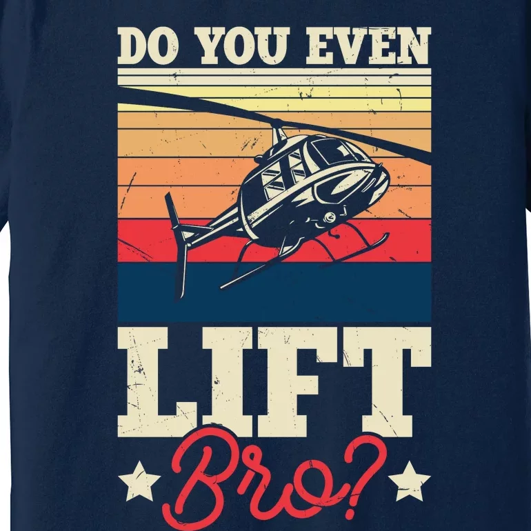 Do You Even Lift Bro Funny Gift For Pilots Premium T-Shirt