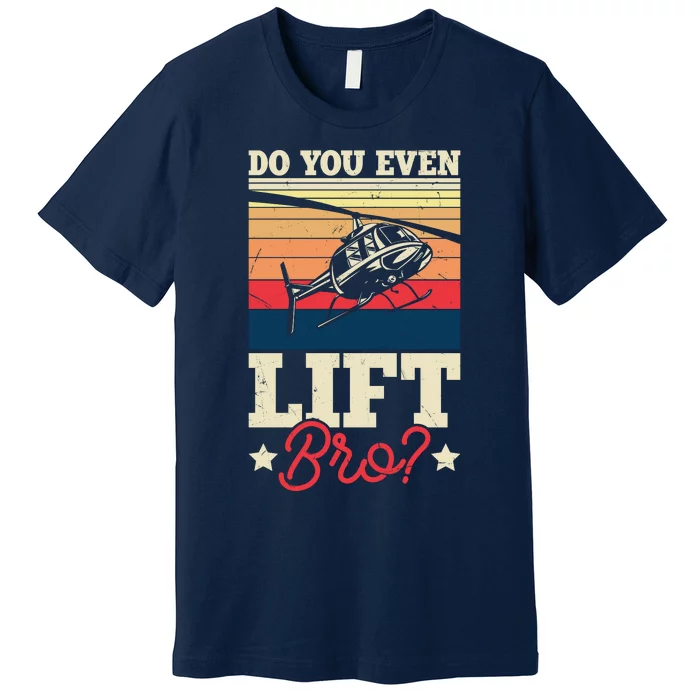 Do You Even Lift Bro Funny Gift For Pilots Premium T-Shirt