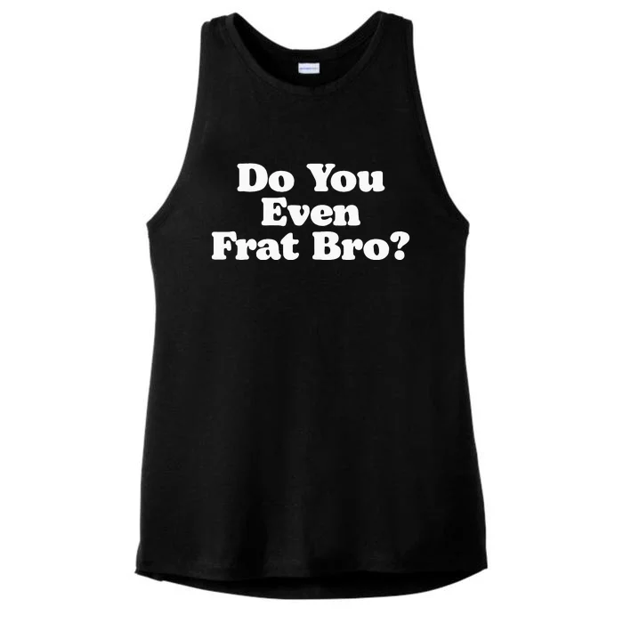 Do You Even Frat Bro Funny Fraternity College Party Greek Ladies Tri-Blend Wicking Tank