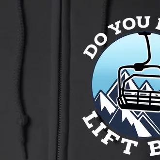 Do You Even Lift Bro I Ski Snowboarding I Funny Wintersports Full Zip Hoodie