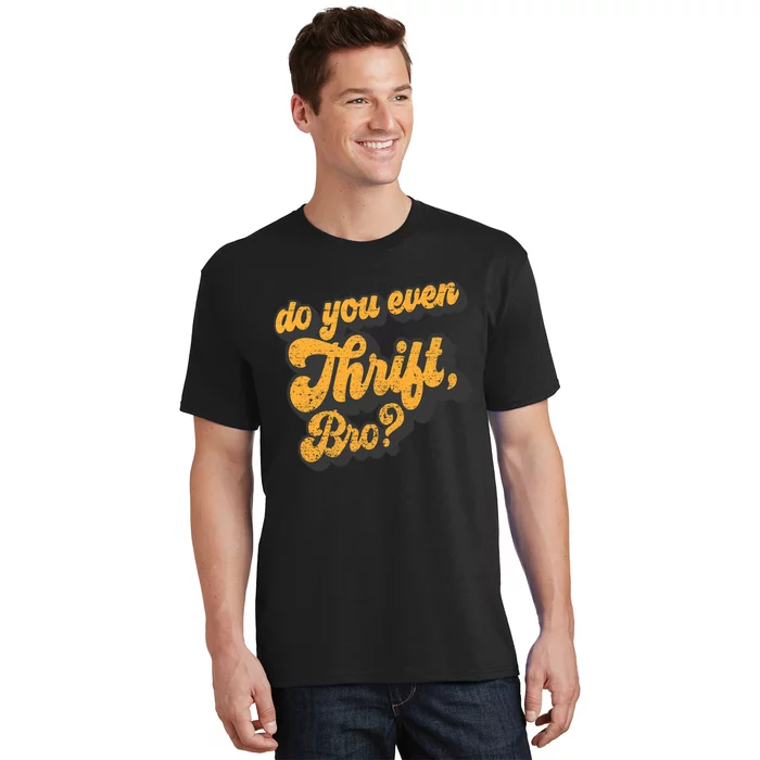 Do You Even Thrift Bro? Retro Thrift Garage Sale Thrifty T-Shirt