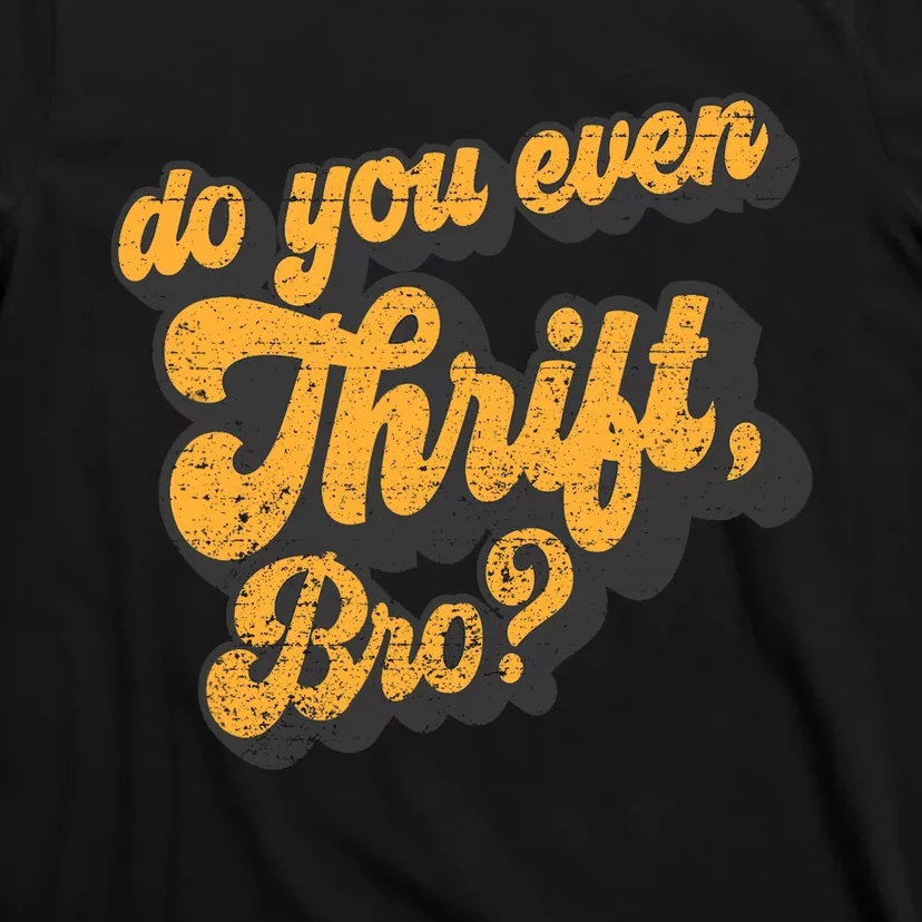 Do You Even Thrift Bro? Retro Thrift Garage Sale Thrifty T-Shirt