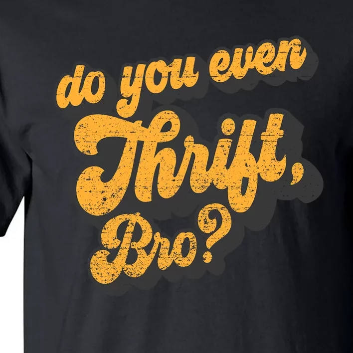 Do You Even Thrift Bro? Retro Thrift Garage Sale Thrifty Tall T-Shirt