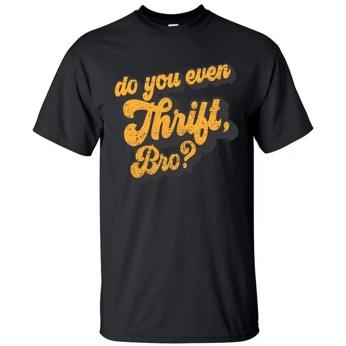 Do You Even Thrift Bro? Retro Thrift Garage Sale Thrifty Tall T-Shirt