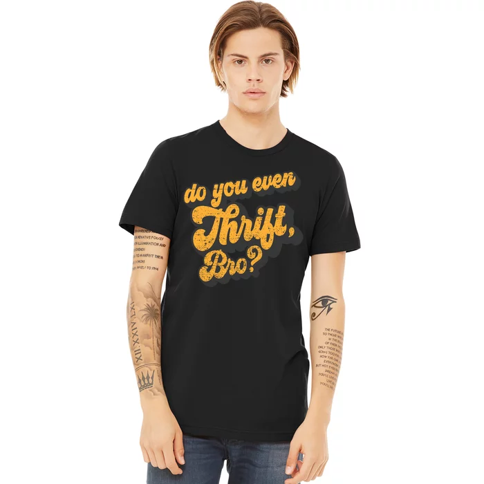 Do You Even Thrift Bro? Retro Thrift Garage Sale Thrifty Premium T-Shirt