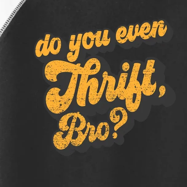 Do You Even Thrift Bro? Retro Thrift Garage Sale Thrifty Toddler Fine Jersey T-Shirt