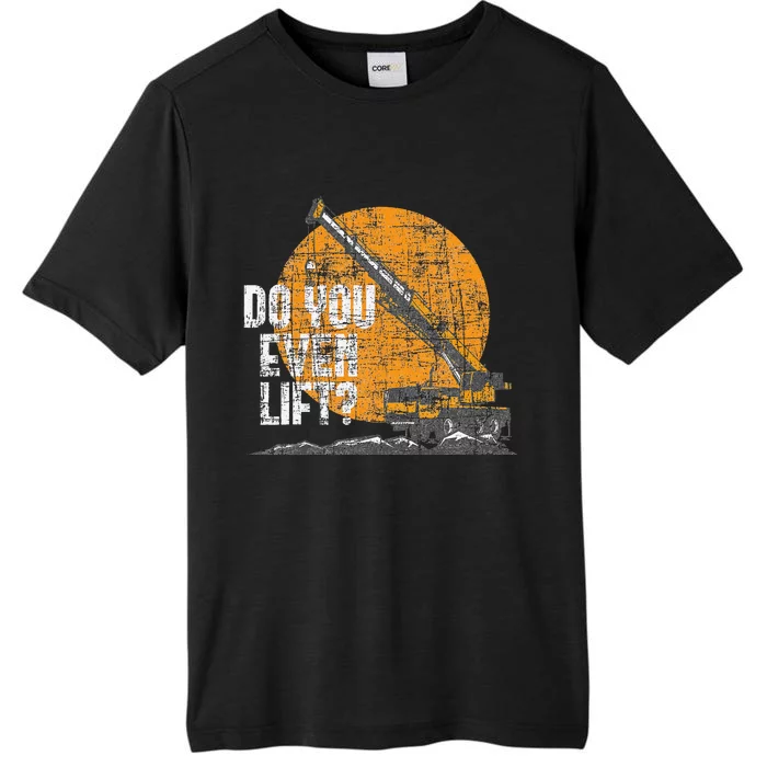 Do You Even Lift Crane Operator Heavy Equipment ChromaSoft Performance T-Shirt