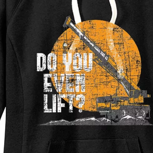 Do You Even Lift Crane Operator Heavy Equipment Women's Fleece Hoodie