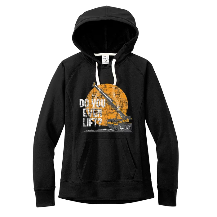 Do You Even Lift Crane Operator Heavy Equipment Women's Fleece Hoodie