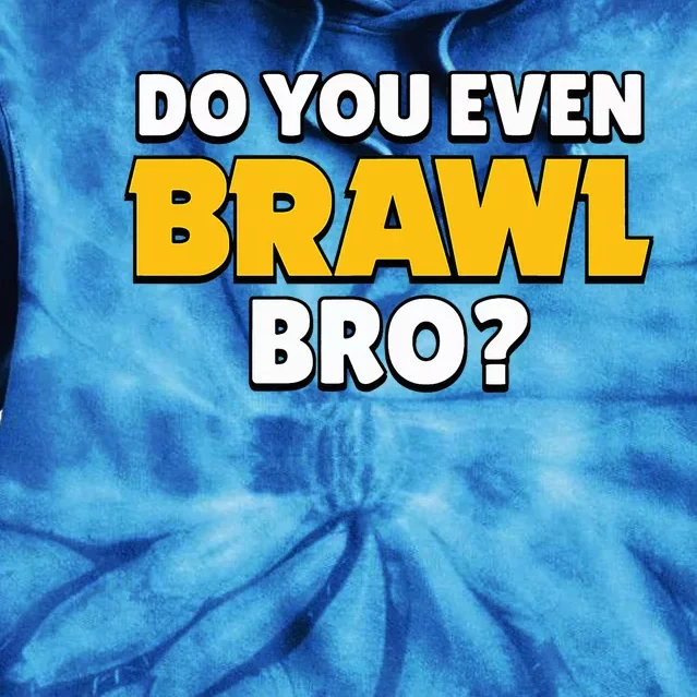 Do You Even Brawl Bro Tie Dye Hoodie