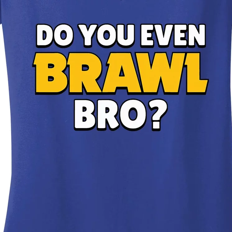 Do You Even Brawl Bro Women's V-Neck T-Shirt