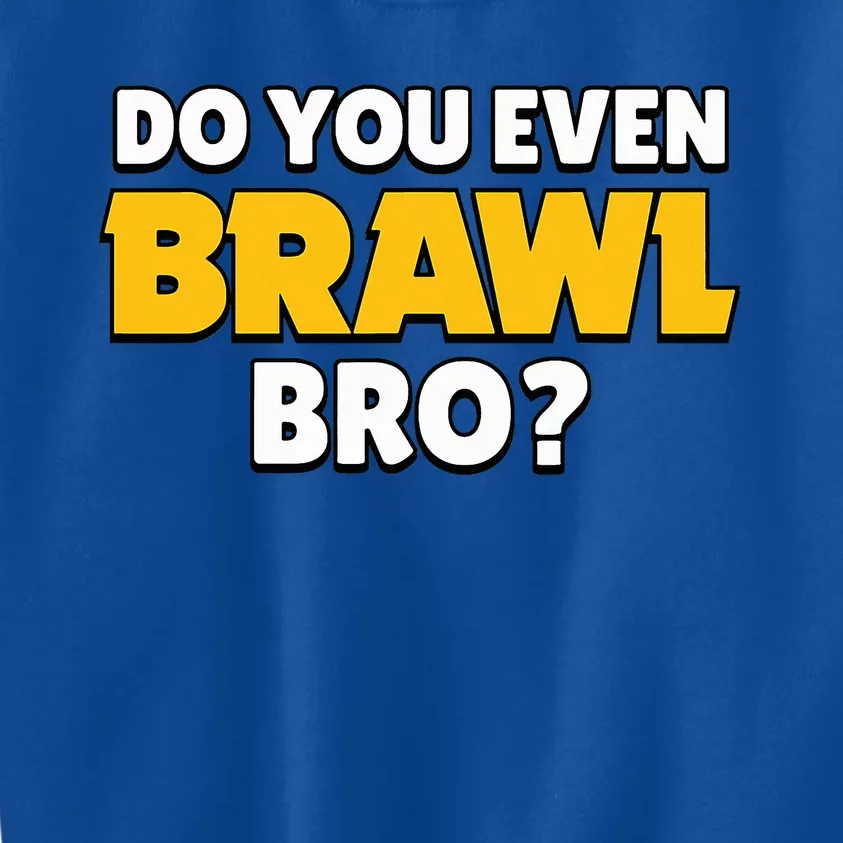 Do You Even Brawl Bro Kids Sweatshirt