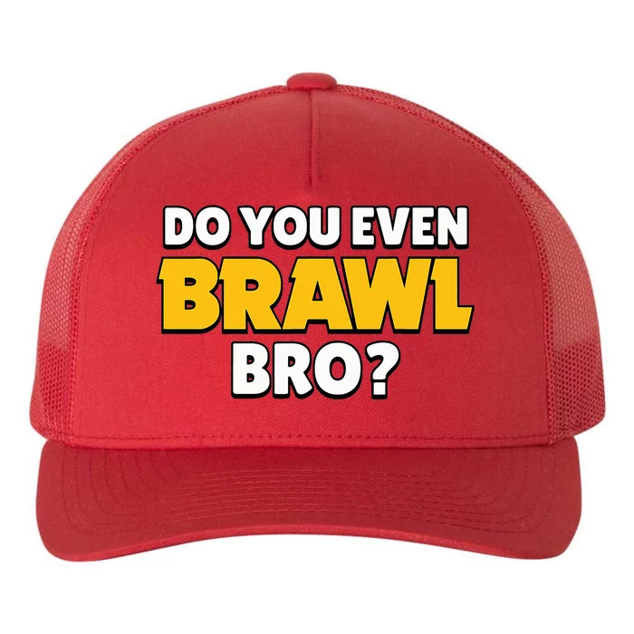 Do You Even Brawl Bro Yupoong Adult 5-Panel Trucker Hat