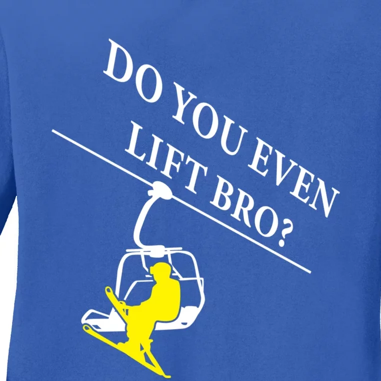 Do You Even Lift Bro Skier Ski Lover Gift Ladies Long Sleeve Shirt