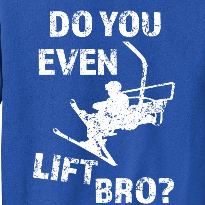 Do You Even Lift Bro? Funny Skiing Gift Sweater Ski Tall Sweatshirt