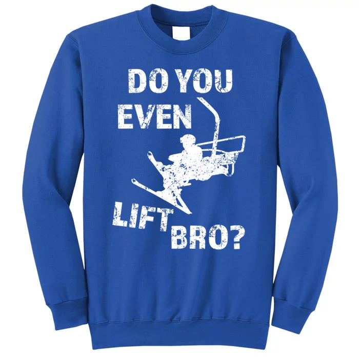 Do You Even Lift Bro? Funny Skiing Gift Sweater Ski Tall Sweatshirt