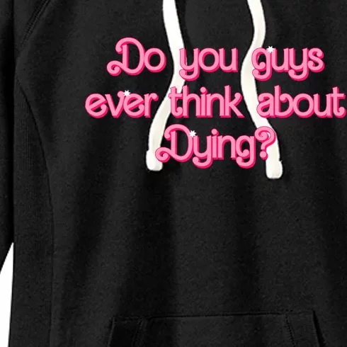 Do You Guys Ever Think About Dying Funny Quote Women's Fleece Hoodie