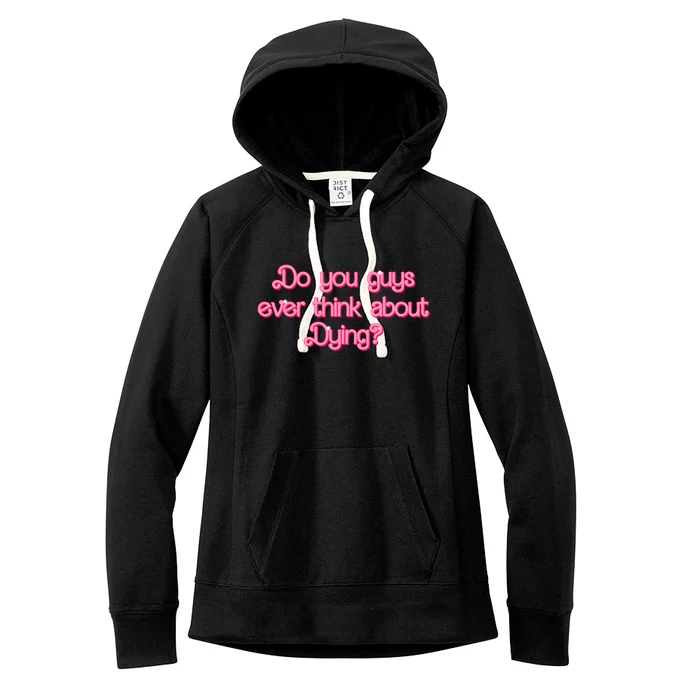 Do You Guys Ever Think About Dying Funny Quote Women's Fleece Hoodie