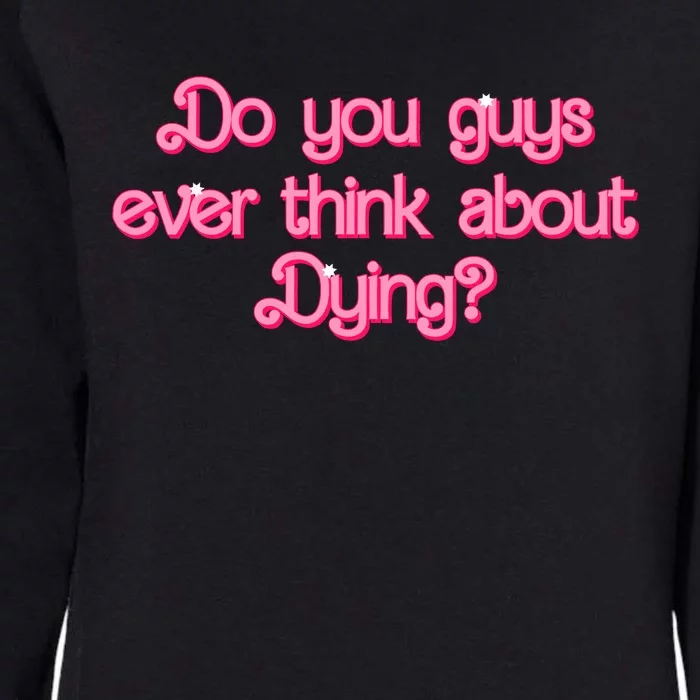 Do You Guys Ever Think About Dying Funny Quote Womens California Wash Sweatshirt