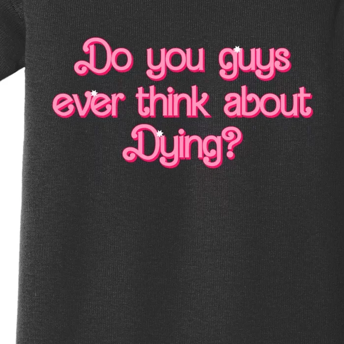 Do You Guys Ever Think About Dying Funny Quote Baby Bodysuit