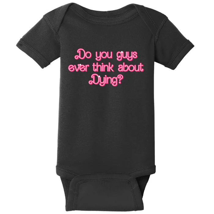 Do You Guys Ever Think About Dying Funny Quote Baby Bodysuit