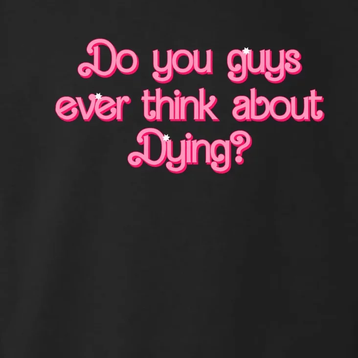 Do You Guys Ever Think About Dying Funny Quote Toddler Hoodie