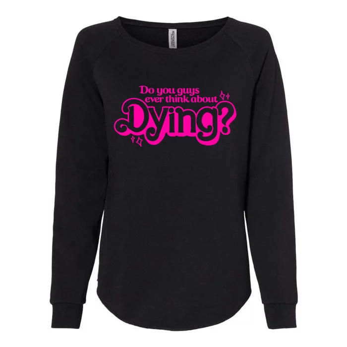 Do You Guys Ever Think About Dying Womens California Wash Sweatshirt