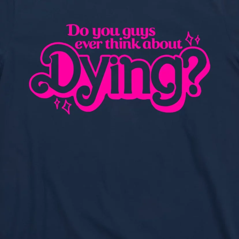 Do You Guys Ever Think About Dying T-Shirt