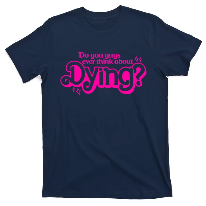 Do You Guys Ever Think About Dying T-Shirt