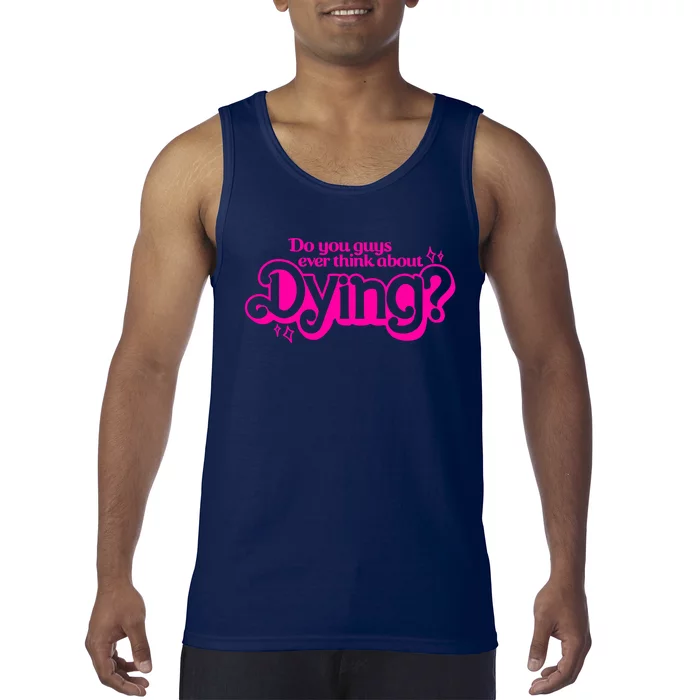 Do You Guys Ever Think About Dying Tank Top