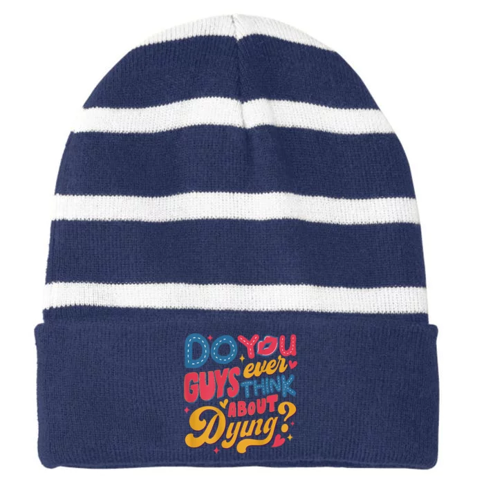 Do You Guys Ever Think About Dying Striped Beanie with Solid Band