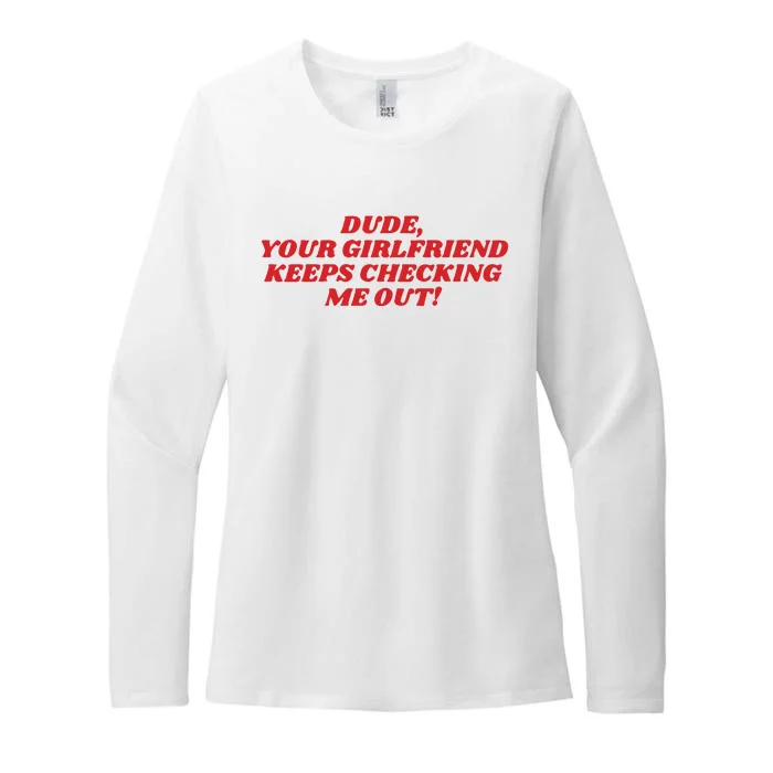 Dude Your Girlfriend Keeps Checking Me Out Womens CVC Long Sleeve Shirt