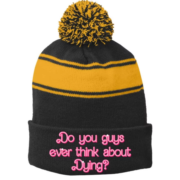 Do You Guys Ever Think About Dying Funny Quote Stripe Pom Pom Beanie