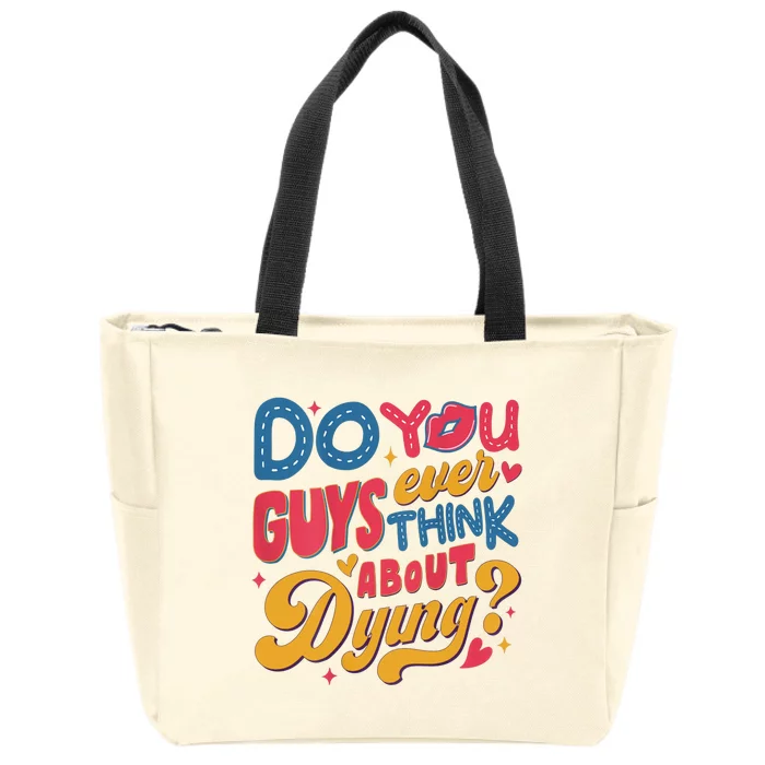 Do You Guys Ever Think About Dying Zip Tote Bag