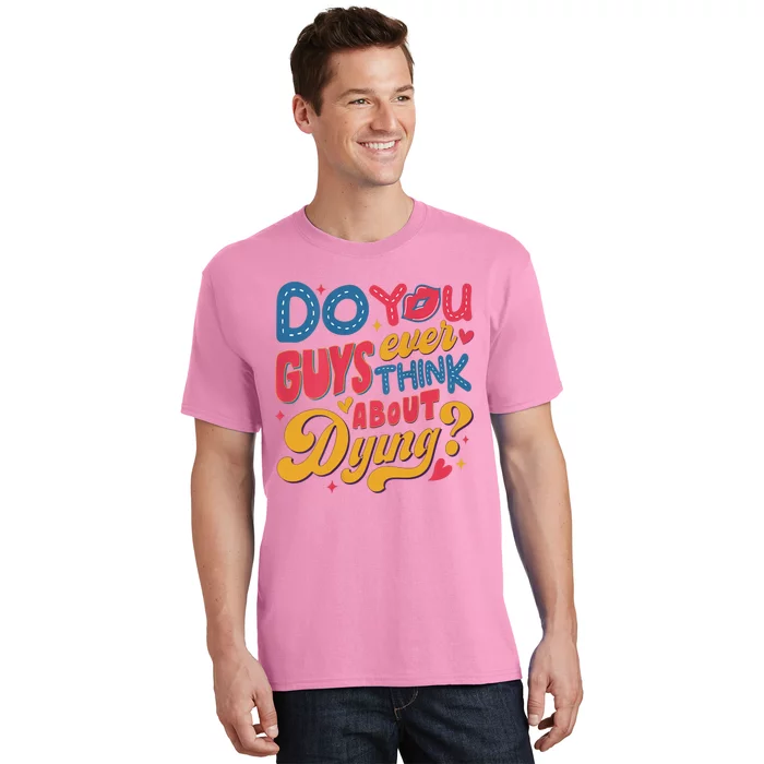 Do You Guys Ever Think About Dying T-Shirt