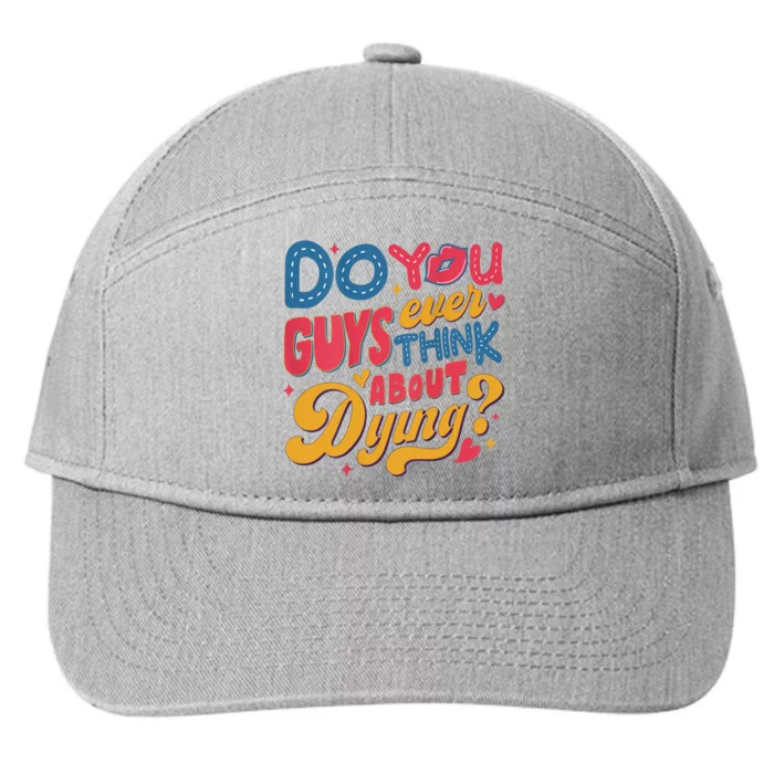 Do You Guys Ever Think About Dying 7-Panel Snapback Hat