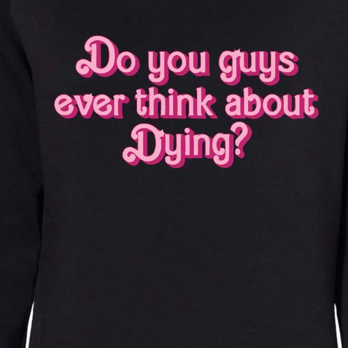 Do You Guys Ever Think About Dying Womens California Wash Sweatshirt