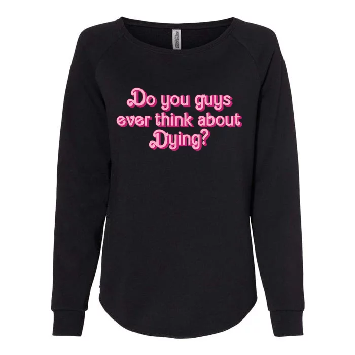 Do You Guys Ever Think About Dying Womens California Wash Sweatshirt