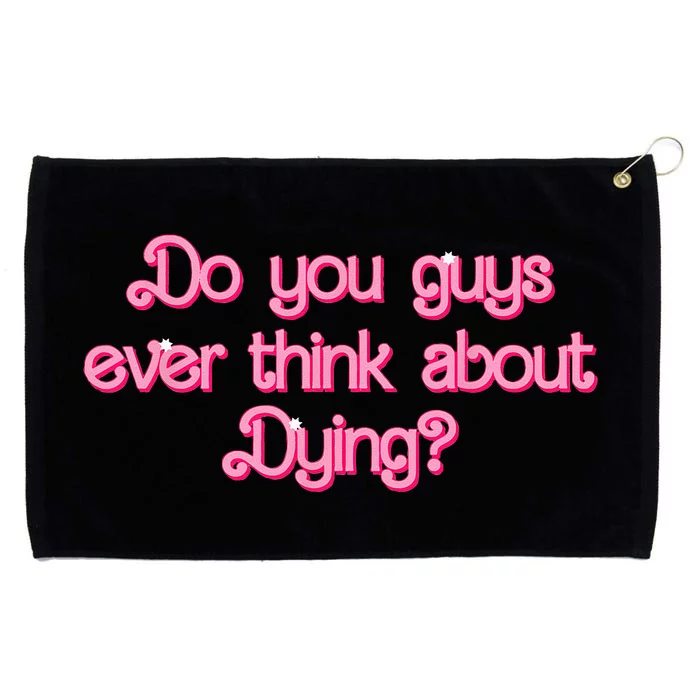 Do You Guys Ever Think About Dying Funny Quote Grommeted Golf Towel