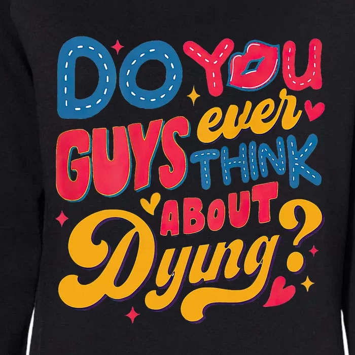 Do You Guys Ever Think About Dying Womens California Wash Sweatshirt