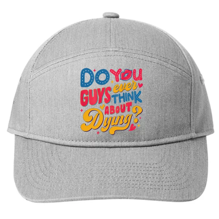 Do You Guys Ever Think About Dying 7-Panel Snapback Hat