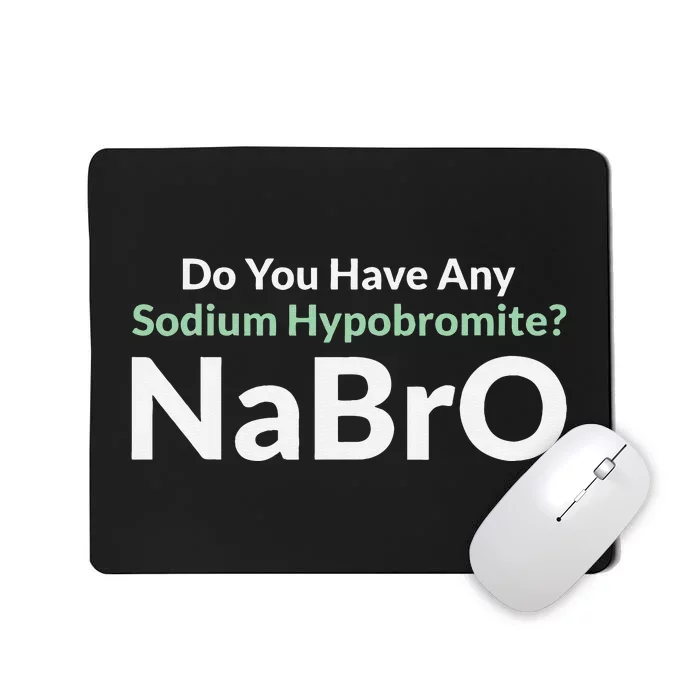 Do You Have Any Sodium Hypobromite NaBro Periodic Table Joke Mousepad